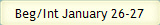 Beg/Int January 26-27